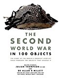 Book The Second World War in 100 Objects: The Story of the World's Greatest Conflict Told Through the Objects That Shaped It free