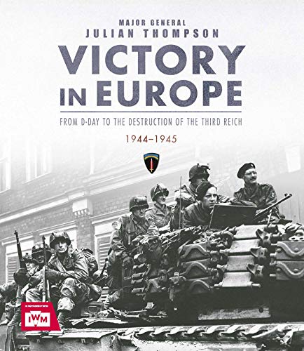 Book Victory in Europe: From D-Day to the Destruction of the Third Reich 1944-1945 free