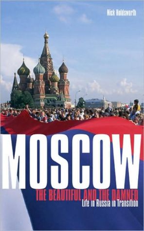 Book Moscow: The Beautiful And The Damned: Life In Russia In Transition free