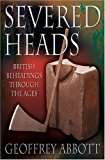 Book Severed Heads: British Beheadings Through the Ages free