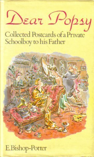 Book Dear Popsy: Collected Postcards Of A Private Schoolboy To His Father free