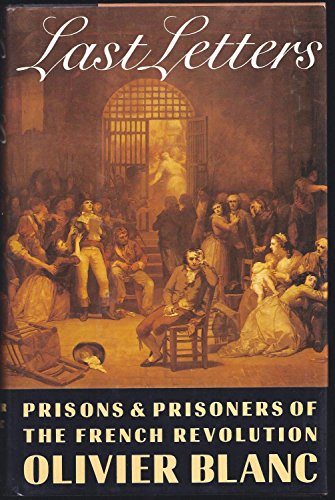 Book Last letters: Prisons and prisoners of the French Revolution, 1793-1794 free