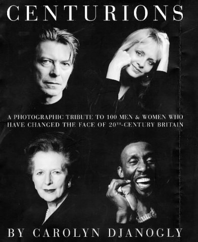 Book Centurions: A Photographic Tribute to 100 Men & Women Who Have Changed the Face of 20th Century Britain free
