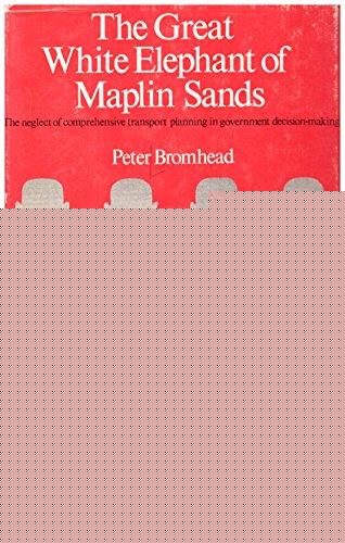 Book The Great White Elephant Of Maplin Sands: The Neglect Of Comprehensive Transport Planning In Government Decision-making free