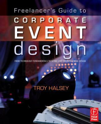 Book Freelancer's Guide to Corporate Event Design: From Technology Fundamentals to Scenic and Environmental Design free