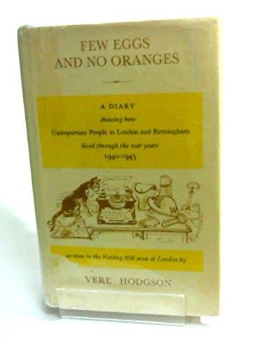 Book Few eggs and no oranges: A diary showing how unimportant people in London and Birmingham lived through the war years 1940-1945 free