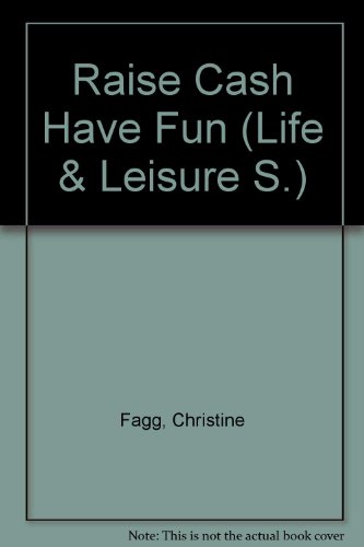 Book Raise Cash--have Fun: Imaginative Ideas For Fetes, Bazaars, Social Functions And All Kinds Of Money-making Entertainment ([life And Leisure Series]) free