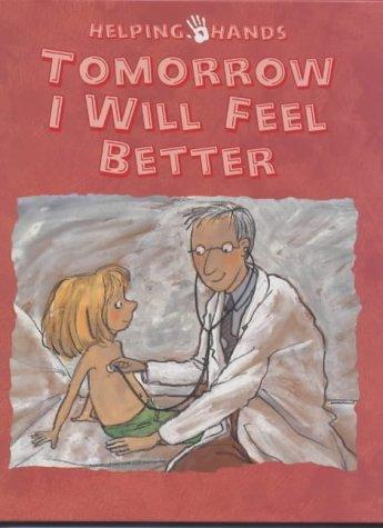 Book Tomorrow I Will Feel Better (Helping Hands Series, 1) free