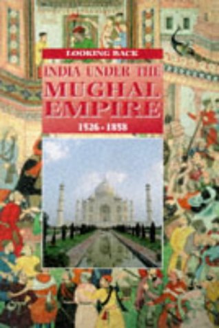 Book India Under the Mughal Empire 1526-1858 (Looking Back) free