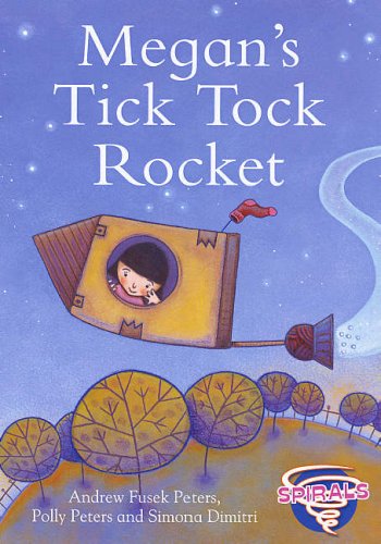 Book Megan's Tick Tock Rocket. Andrew Fusek Peters, Polly Peters And Simona Dimitri (spirals) free