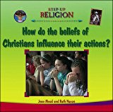 Book How Do the Beliefs of Christians Influence Their Actions?. Jean Mead and Ruth Nason free
