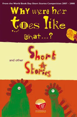 Book Why Were Her Toes Like That? And Other Short Stories: An Anthology Of Winning Stories From The 2007 World Book Day Story Writing Competition. free
