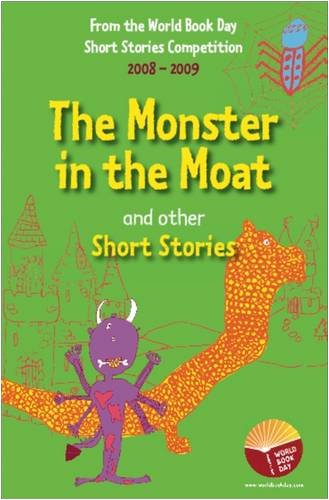 Book The Monster In The Moat And Other Short Stories: An Anthology Of Winning Stories From The 2008-2009 World Book Day Short Story Competition. free