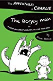 Book The Bogey Man: Or a Good Argument for Not Picking Your Nose (The Adventures of Charlie) free