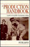 Book A Production Handbook: A Guide To The Pitfalls Of Programme Making free