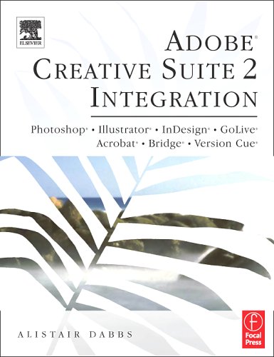 Book Adobe Creative Suite 2 Integration: Photoshop, Illustrator, Indesign, Golive, Acrobat, Bridge And Version Cue free