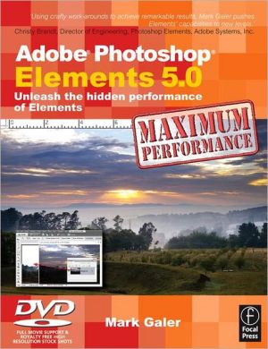 Book Adobe Photoshop Elements 5.0 Maximum Performance: Unleash the Hidden Performance of Elements free