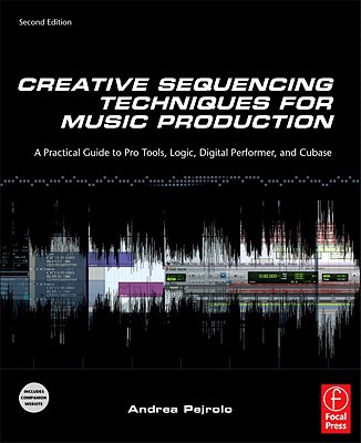 Book Creative Sequencing Techniques for Music Production, Second Edition: A Practical Guide to Pro Tools, Logic, Digital Performer, and Cubase free