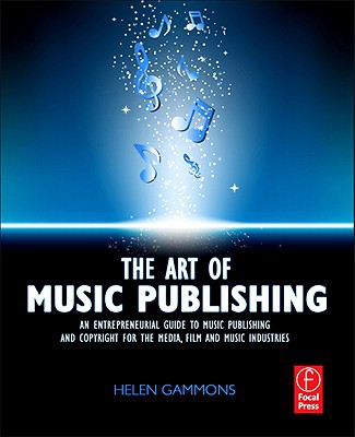Book The Art of Music Publishing: An Entrepreneurial Guide to Publishing and Copyright for the Music, Film, and Media Industries free