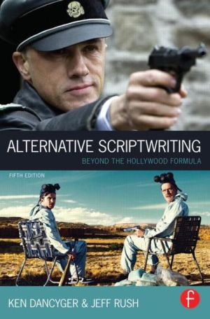 Book Alternative Scriptwriting, Fifth Edition: Rewriting the Hollywood Formula free
