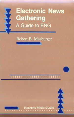 Book Electronic News Gathering: A Guide To Eng (electronic Media Guide Series) free
