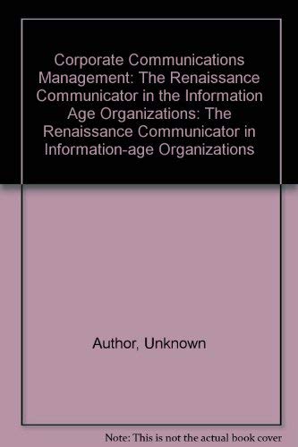 Book Corporate Communications Management: The Renaissance Communicator in the Information Age Organizations free