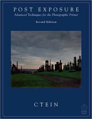 Book Post Exposure, Second Edition: Advanced Techniques for the Photographic Printer free