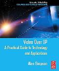 Book Video Over IP: A Practical Guide to Technology and Applications (Focal Press Media Technology Professional Series) free