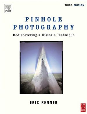 Book Pinhole Photography, Third Edition: Rediscovering a Historic Technique (Alternative Process Photography) free