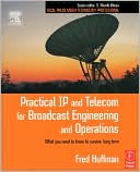 Book Practical IP and Telecom for Broadcast Engineering and Operations: What you need to know to survive, long term (Focal Press Media Technology Professional Series) free