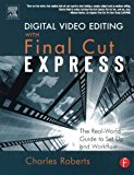 Book Digital Video Editing with Final Cut Express: The Real-World Guide to Set Up and Workflow free