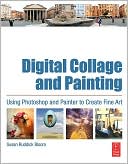 Book Digital Collage and Painting: Using Photoshop and Painter to Create Fine Art free