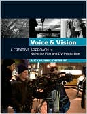 Book Voice and Vision:  A Creative Approach to Narrative Film and DV Production free