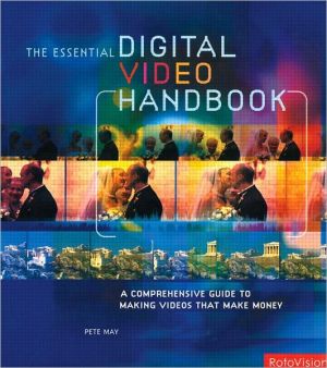 Book Essential Digital Video Handbook: A Comprehensive Guide to Making Videos That Make Money free