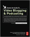 Book Hands-On Guide to Video Blogging and Podcasting: Emerging Media Tools for Business Communication (Hands-On Guide Series) free