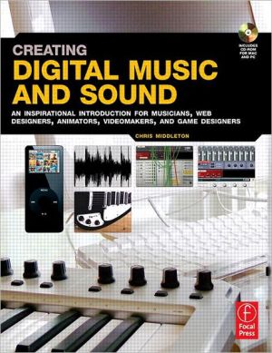 Book Creating Digital Music and Sound: An inspirational introduction for musicians, web designers, animators, videomakers, and game designers. free