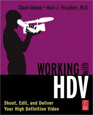 Book Working with HDV: Shoot, Edit, and Deliver Your High Definition Video free