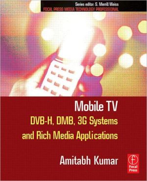 Book Mobile TV: DVB-H, DMB, 3G Systems and Rich Media Applications free