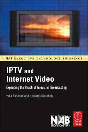 Book IPTV and Internet Video: Expanding the Reach of Television Broadcasting (NAB Executive Technology Briefings) free