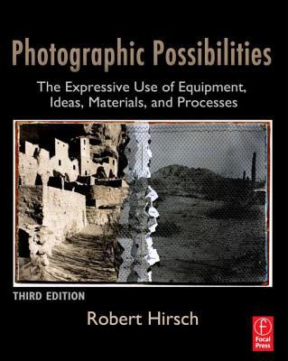 Book Photographic Possibilities, Third Edition: The Expressive Use of Equipment, Ideas, Materials, and Processes free