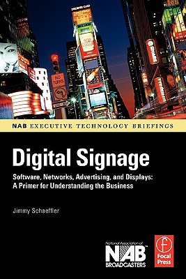 Book Digital Signage: Software, Networks, Advertising, and Displays: A Primer for Understanding the Business (NAB Executive Technology Briefings) free