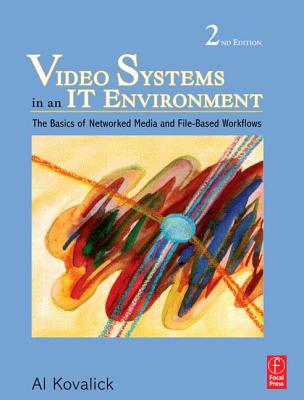 Book Video Systems in an IT Environment, Second Edition: The Basics of Professional Networked Media and File-based Workflows free