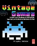Book Vintage Games: An Insider Look at the History of Grand Theft Auto, Super Mario, and the Most Influential Games of All Time free