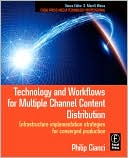 Book Technology and Workflows for Multiple Channel Content Distribution: Infrastructure implementation strategies for converged production (Focal Press Media Technology Professional Series) free