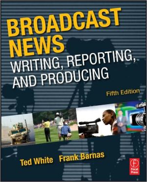 Book Broadcast News Writing, Reporting, and Producing free