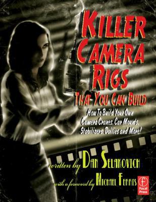 Book Killer camera rigs that you can build: how to build your own camera cranes, car mounts, stabilizers, dollies, and more! free