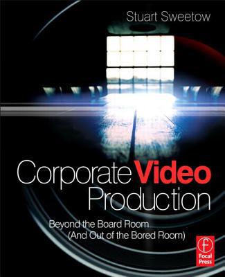 Book Corporate Video Production: Beyond the Board Room (And OUT of the Bored Room) free