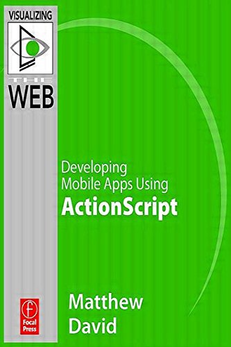 Book Flash Mobile: Developing Android Apps Using Actionscript (visualizing The Web) free