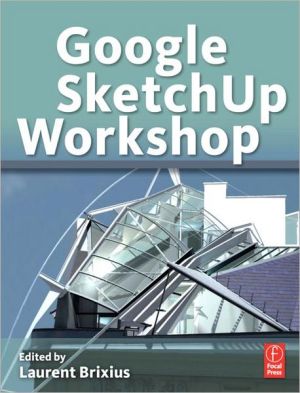 Book Google SketchUp Workshop: Modeling, Visualizing, and Illustrating free