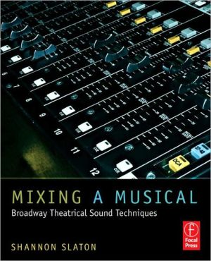 Book Mixing a Musical: Broadway Theatrical Sound Techniques free